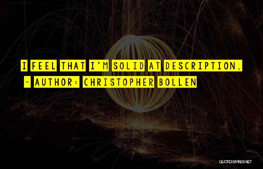 Christopher Bollen Quotes: I Feel That I'm Solid At Description.