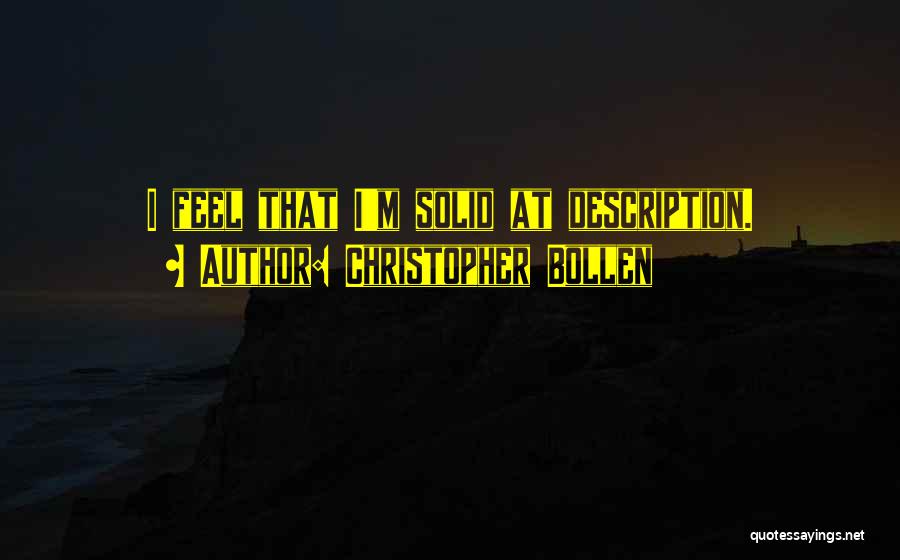 Christopher Bollen Quotes: I Feel That I'm Solid At Description.