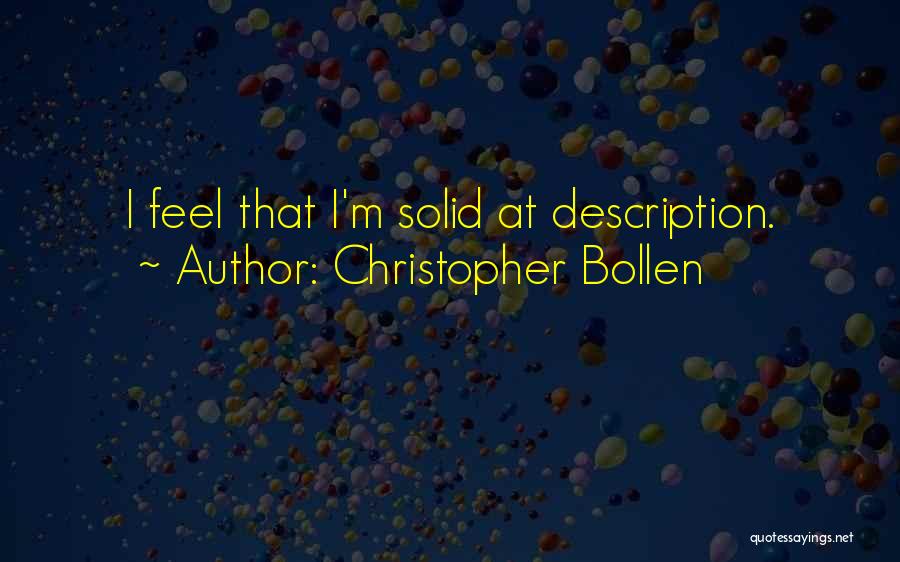 Christopher Bollen Quotes: I Feel That I'm Solid At Description.