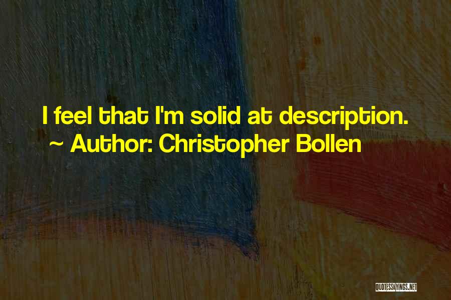 Christopher Bollen Quotes: I Feel That I'm Solid At Description.