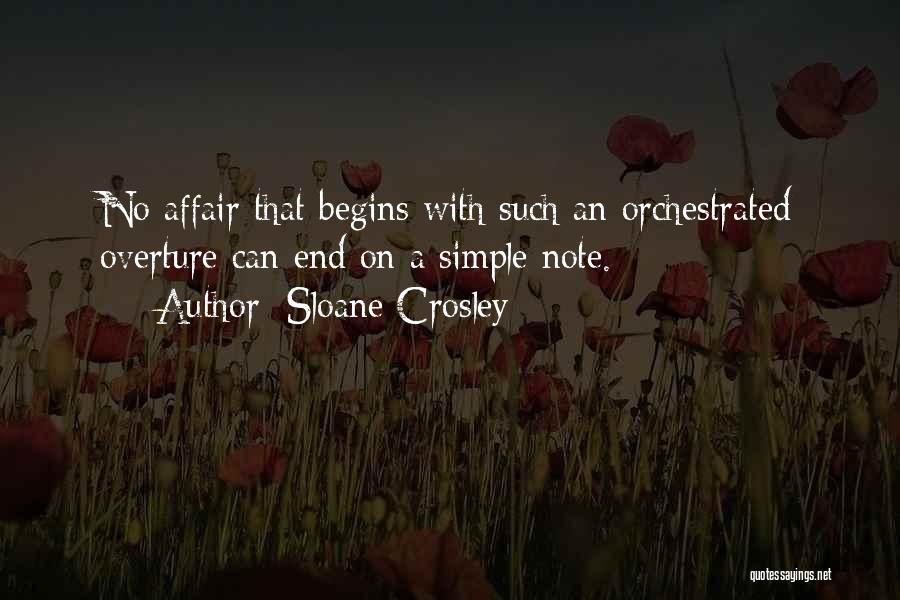 Sloane Crosley Quotes: No Affair That Begins With Such An Orchestrated Overture Can End On A Simple Note.