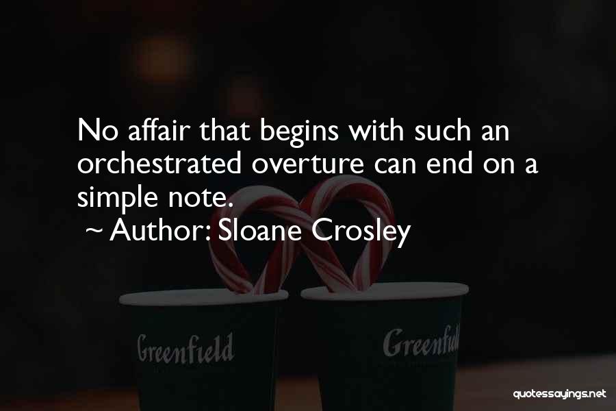 Sloane Crosley Quotes: No Affair That Begins With Such An Orchestrated Overture Can End On A Simple Note.