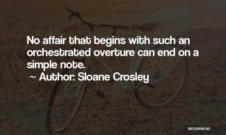 Sloane Crosley Quotes: No Affair That Begins With Such An Orchestrated Overture Can End On A Simple Note.