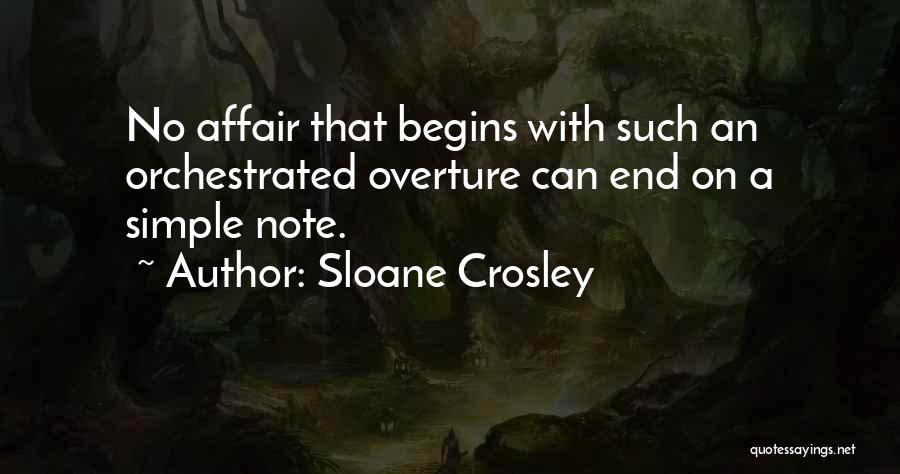 Sloane Crosley Quotes: No Affair That Begins With Such An Orchestrated Overture Can End On A Simple Note.