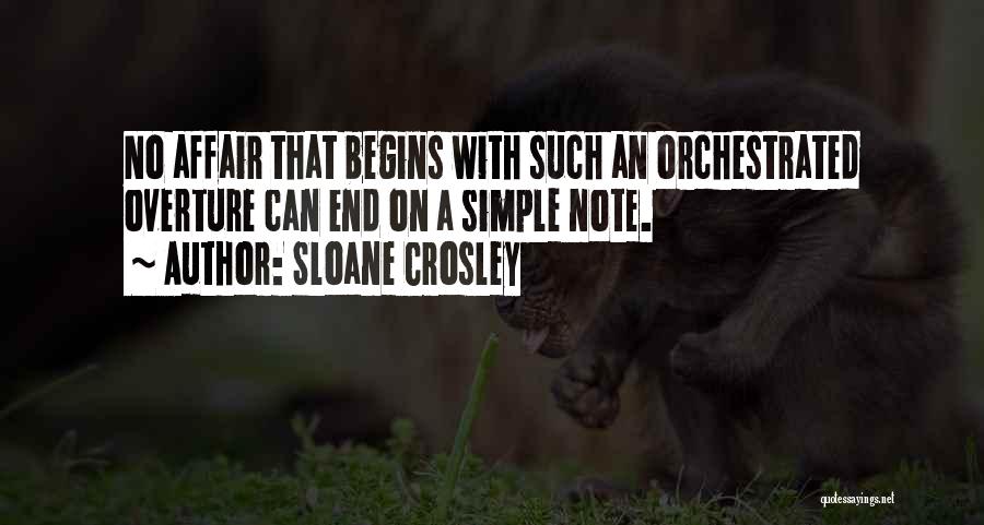 Sloane Crosley Quotes: No Affair That Begins With Such An Orchestrated Overture Can End On A Simple Note.