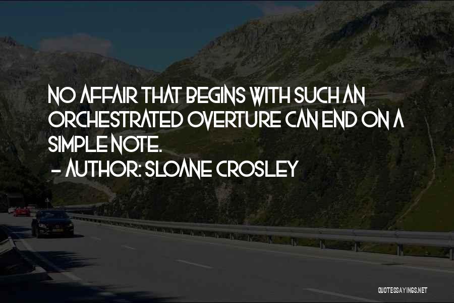 Sloane Crosley Quotes: No Affair That Begins With Such An Orchestrated Overture Can End On A Simple Note.