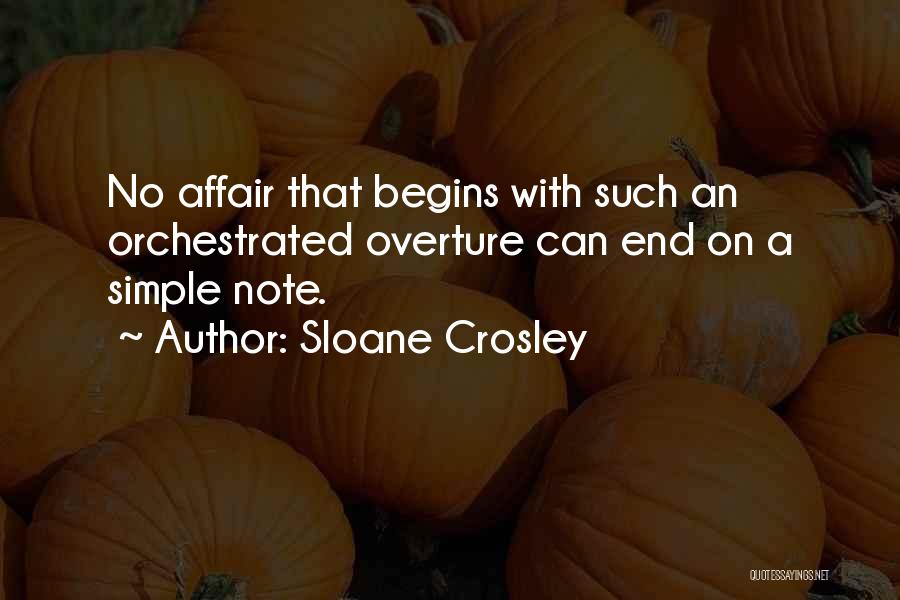 Sloane Crosley Quotes: No Affair That Begins With Such An Orchestrated Overture Can End On A Simple Note.