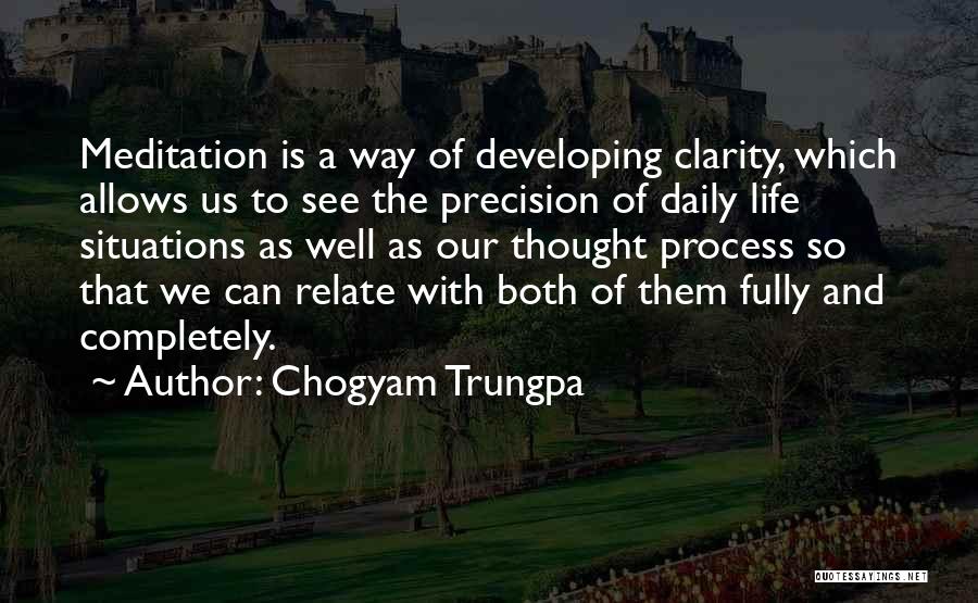 Chogyam Trungpa Quotes: Meditation Is A Way Of Developing Clarity, Which Allows Us To See The Precision Of Daily Life Situations As Well