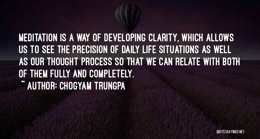 Chogyam Trungpa Quotes: Meditation Is A Way Of Developing Clarity, Which Allows Us To See The Precision Of Daily Life Situations As Well