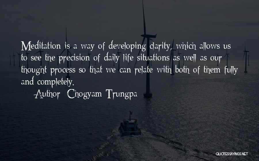 Chogyam Trungpa Quotes: Meditation Is A Way Of Developing Clarity, Which Allows Us To See The Precision Of Daily Life Situations As Well