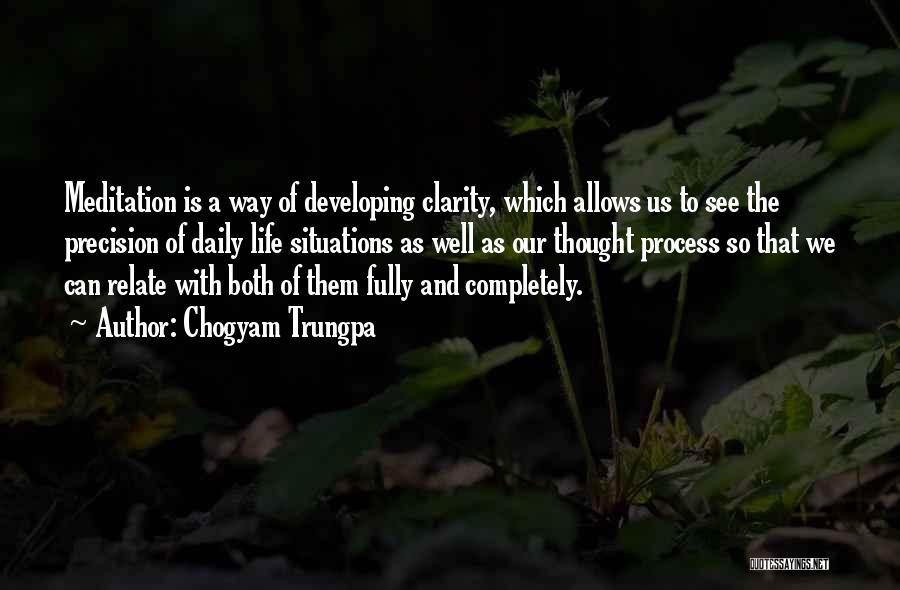 Chogyam Trungpa Quotes: Meditation Is A Way Of Developing Clarity, Which Allows Us To See The Precision Of Daily Life Situations As Well