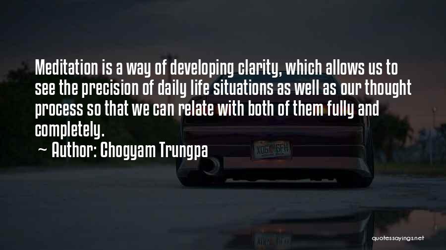 Chogyam Trungpa Quotes: Meditation Is A Way Of Developing Clarity, Which Allows Us To See The Precision Of Daily Life Situations As Well