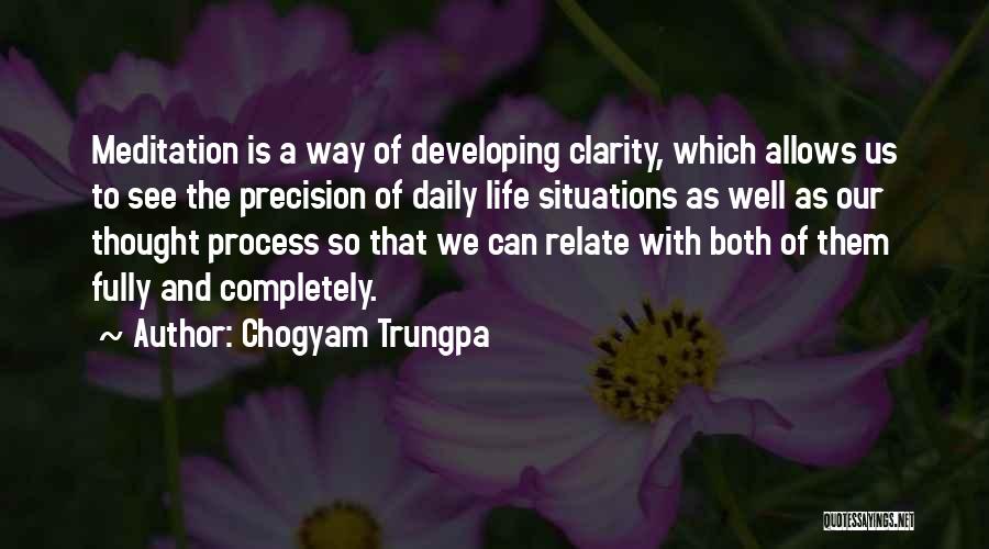 Chogyam Trungpa Quotes: Meditation Is A Way Of Developing Clarity, Which Allows Us To See The Precision Of Daily Life Situations As Well