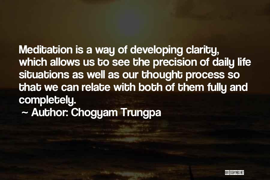 Chogyam Trungpa Quotes: Meditation Is A Way Of Developing Clarity, Which Allows Us To See The Precision Of Daily Life Situations As Well