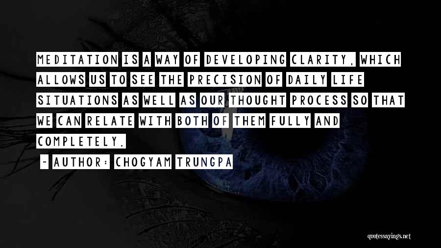 Chogyam Trungpa Quotes: Meditation Is A Way Of Developing Clarity, Which Allows Us To See The Precision Of Daily Life Situations As Well