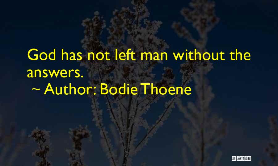 Bodie Thoene Quotes: God Has Not Left Man Without The Answers.