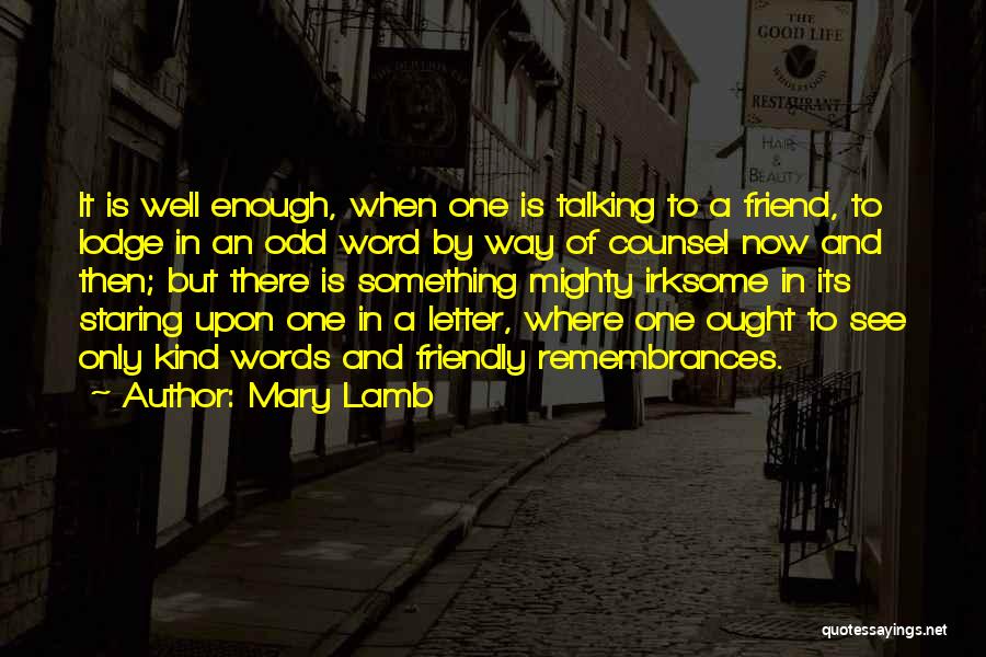 Mary Lamb Quotes: It Is Well Enough, When One Is Talking To A Friend, To Lodge In An Odd Word By Way Of