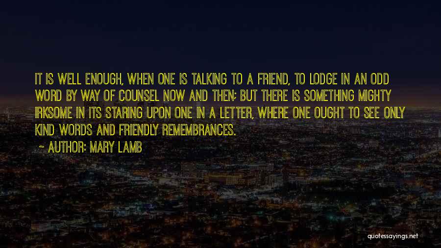 Mary Lamb Quotes: It Is Well Enough, When One Is Talking To A Friend, To Lodge In An Odd Word By Way Of