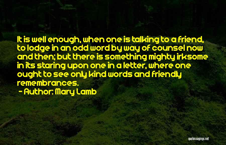 Mary Lamb Quotes: It Is Well Enough, When One Is Talking To A Friend, To Lodge In An Odd Word By Way Of