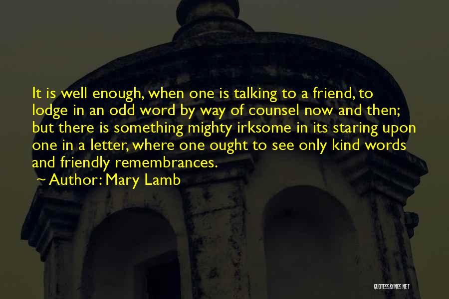 Mary Lamb Quotes: It Is Well Enough, When One Is Talking To A Friend, To Lodge In An Odd Word By Way Of