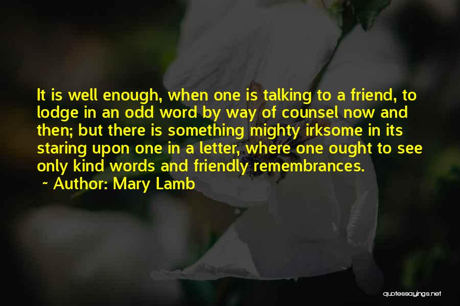 Mary Lamb Quotes: It Is Well Enough, When One Is Talking To A Friend, To Lodge In An Odd Word By Way Of