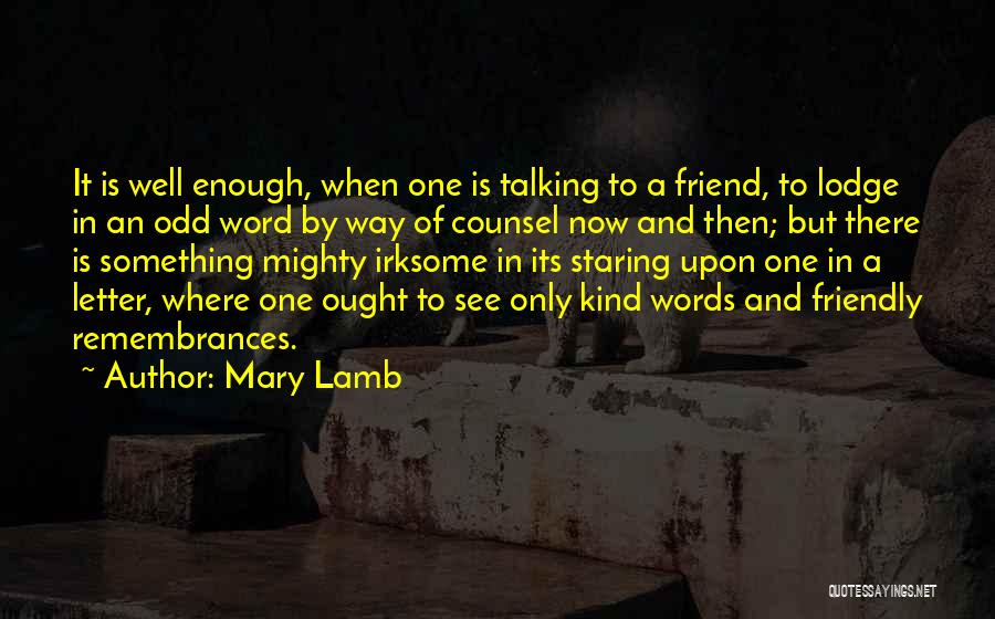 Mary Lamb Quotes: It Is Well Enough, When One Is Talking To A Friend, To Lodge In An Odd Word By Way Of