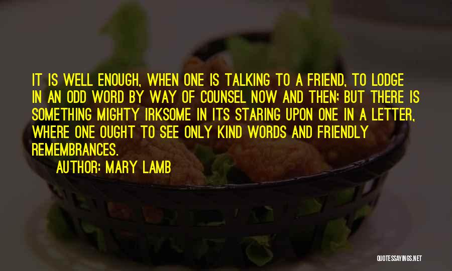 Mary Lamb Quotes: It Is Well Enough, When One Is Talking To A Friend, To Lodge In An Odd Word By Way Of