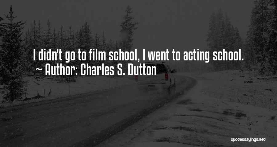 Charles S. Dutton Quotes: I Didn't Go To Film School, I Went To Acting School.