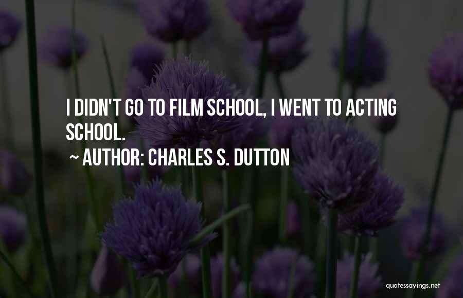Charles S. Dutton Quotes: I Didn't Go To Film School, I Went To Acting School.