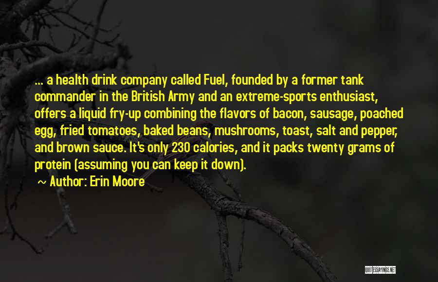 Erin Moore Quotes: ... A Health Drink Company Called Fuel, Founded By A Former Tank Commander In The British Army And An Extreme-sports