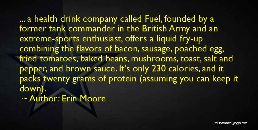 Erin Moore Quotes: ... A Health Drink Company Called Fuel, Founded By A Former Tank Commander In The British Army And An Extreme-sports
