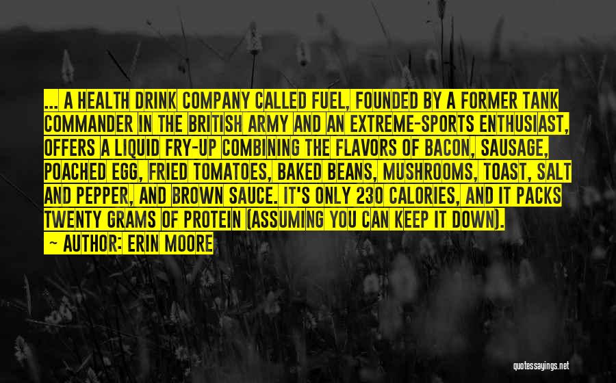 Erin Moore Quotes: ... A Health Drink Company Called Fuel, Founded By A Former Tank Commander In The British Army And An Extreme-sports