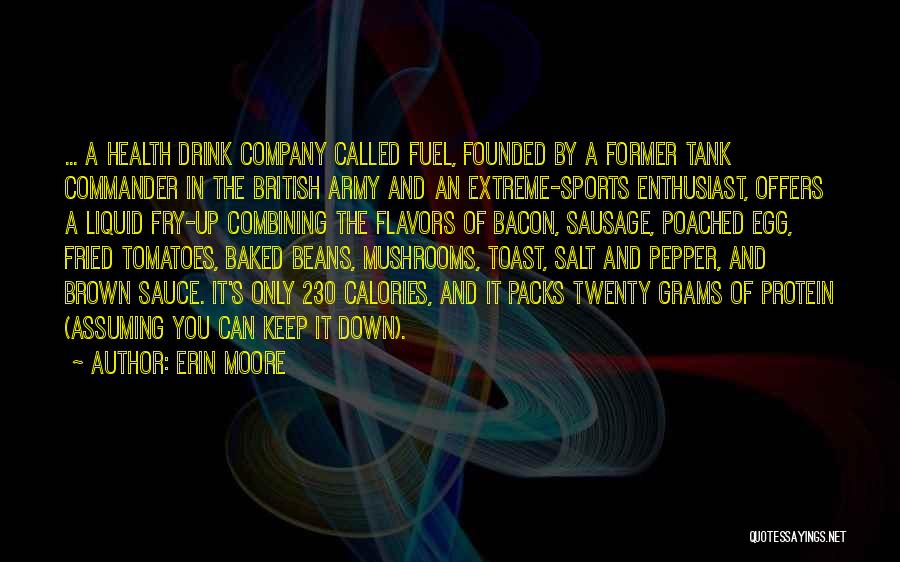 Erin Moore Quotes: ... A Health Drink Company Called Fuel, Founded By A Former Tank Commander In The British Army And An Extreme-sports