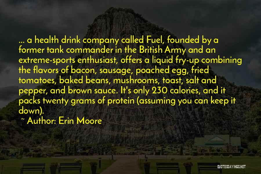 Erin Moore Quotes: ... A Health Drink Company Called Fuel, Founded By A Former Tank Commander In The British Army And An Extreme-sports