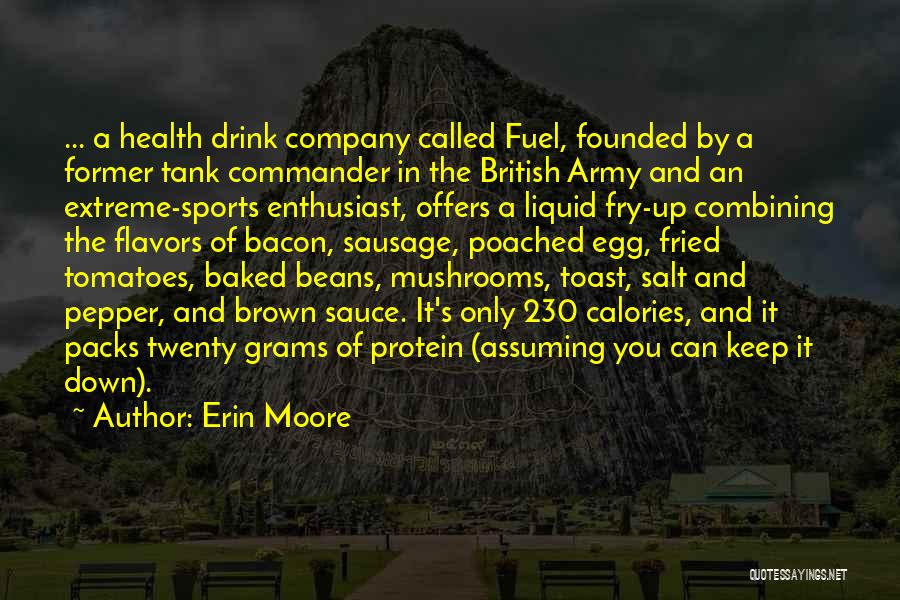 Erin Moore Quotes: ... A Health Drink Company Called Fuel, Founded By A Former Tank Commander In The British Army And An Extreme-sports