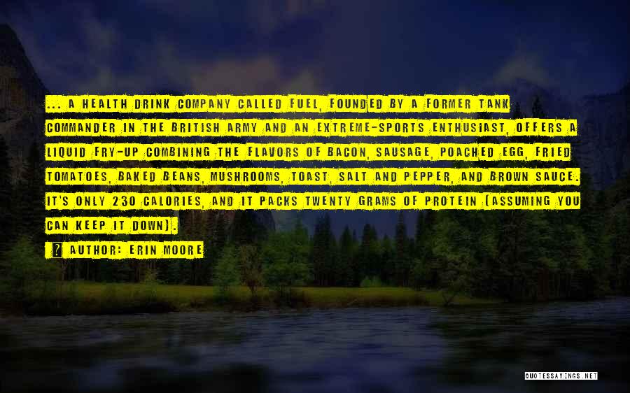 Erin Moore Quotes: ... A Health Drink Company Called Fuel, Founded By A Former Tank Commander In The British Army And An Extreme-sports