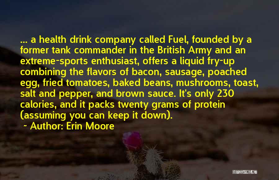 Erin Moore Quotes: ... A Health Drink Company Called Fuel, Founded By A Former Tank Commander In The British Army And An Extreme-sports