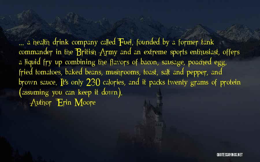 Erin Moore Quotes: ... A Health Drink Company Called Fuel, Founded By A Former Tank Commander In The British Army And An Extreme-sports