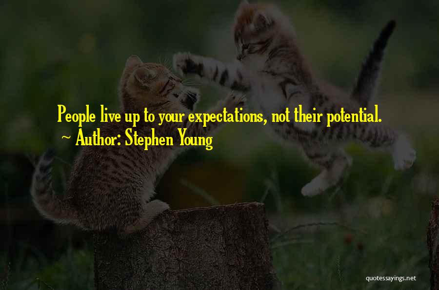 Stephen Young Quotes: People Live Up To Your Expectations, Not Their Potential.