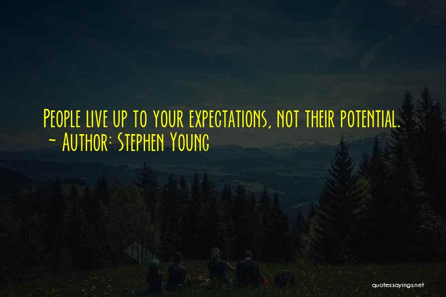 Stephen Young Quotes: People Live Up To Your Expectations, Not Their Potential.