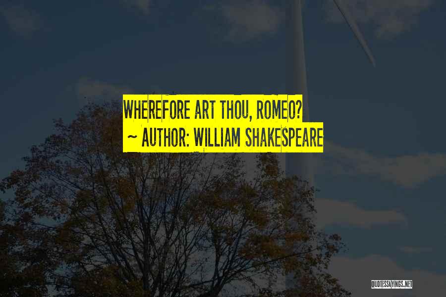 William Shakespeare Quotes: Wherefore Art Thou, Romeo?