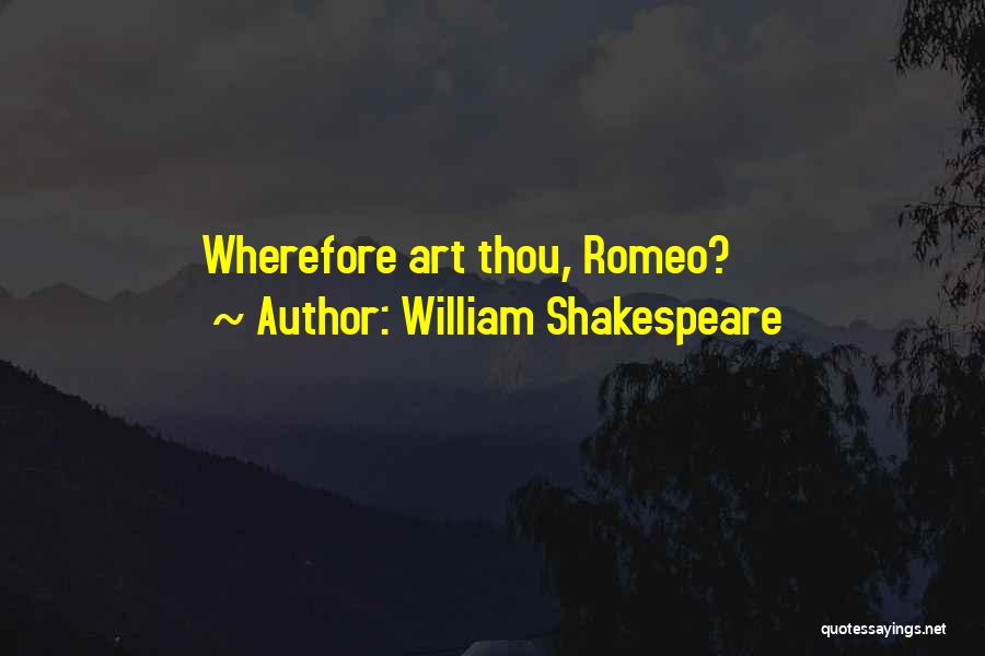 William Shakespeare Quotes: Wherefore Art Thou, Romeo?