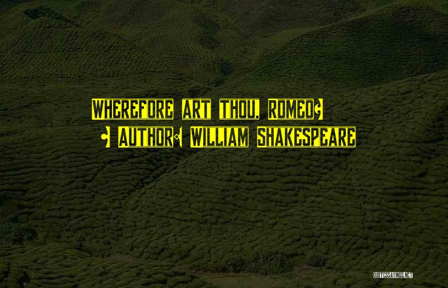 William Shakespeare Quotes: Wherefore Art Thou, Romeo?