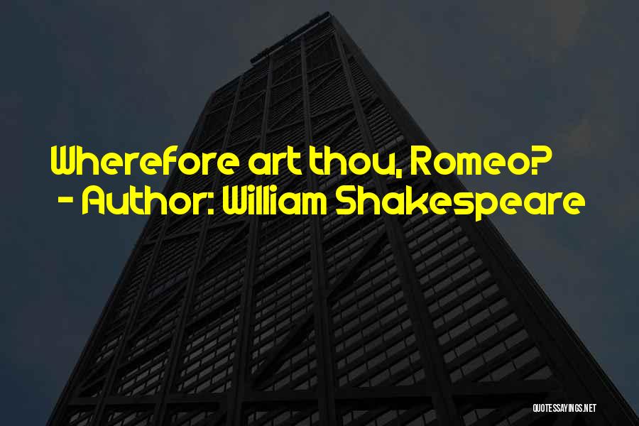 William Shakespeare Quotes: Wherefore Art Thou, Romeo?