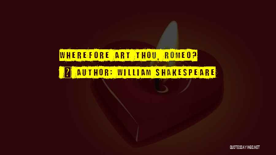 William Shakespeare Quotes: Wherefore Art Thou, Romeo?