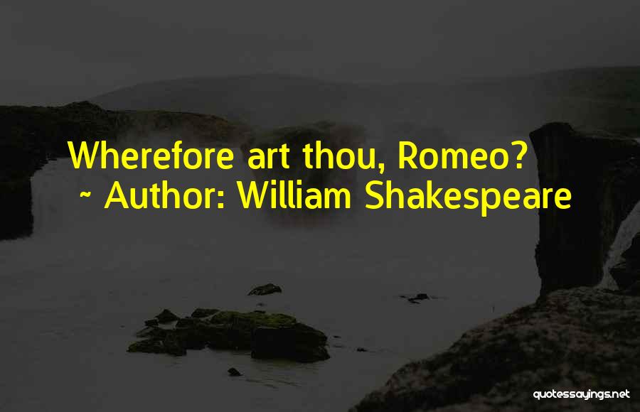 William Shakespeare Quotes: Wherefore Art Thou, Romeo?