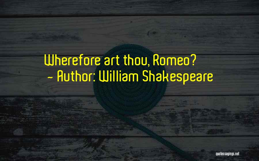 William Shakespeare Quotes: Wherefore Art Thou, Romeo?