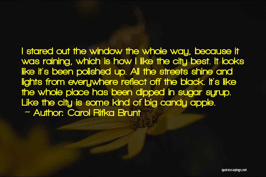 Carol Rifka Brunt Quotes: I Stared Out The Window The Whole Way, Because It Was Raining, Which Is How I Like The City Best.