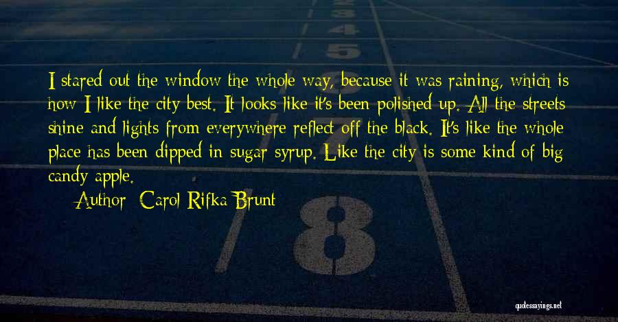 Carol Rifka Brunt Quotes: I Stared Out The Window The Whole Way, Because It Was Raining, Which Is How I Like The City Best.