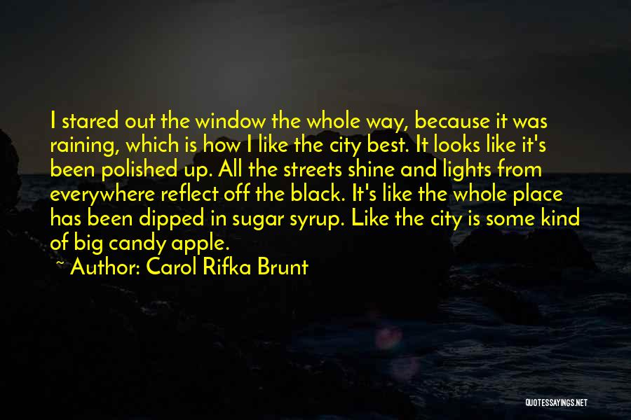 Carol Rifka Brunt Quotes: I Stared Out The Window The Whole Way, Because It Was Raining, Which Is How I Like The City Best.